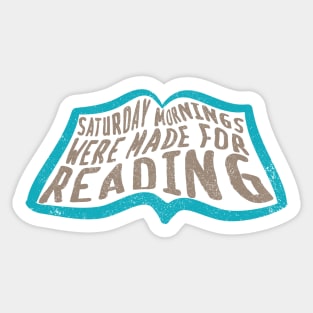 Saturday Mornings Were Made for Reading Sticker